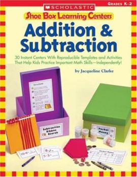 Paperback Shoe Box Learning Centers: Addition & Subtraction: 30 Instant Centers with Reproducible Templates and Activities That Help Kids Practice Important Mat Book