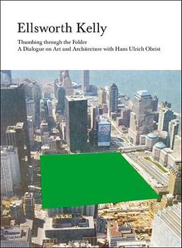 Hardcover Ellsworth Kelly: Thumbing Through the Folder: A Dialogue on Art and Architecture with Hans Ulrich Obrist Book