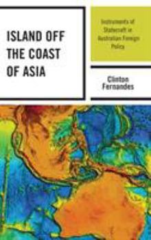 Hardcover Island off the Coast of Asia: Instruments of Statecraft in Australian Foreign Policy Book