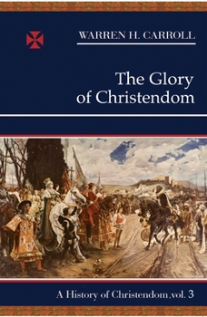 Paperback The Glory of Christendom: A History of Christendom (Vol. 3) Book