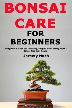 Paperback Bonsai Care for Beginners: A Beginner's Guide to Cultivating, Shaping and Looking After a Bonsai Tree Year-Round Book