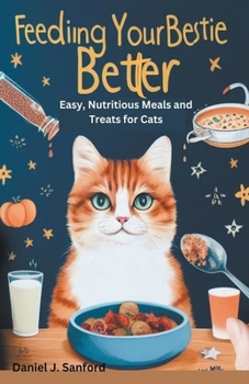 Paperback Feeding Your Bestie Better: Easy, Nutritious Meals and Treats for Cats Book