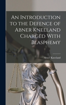 Hardcover An Introduction to the Defence of Abner Kneeland Charged With Blasphemy Book