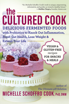Paperback The Cultured Cook: Delicious Fermented Foods with Probiotics to Knock Out Inflammation, Boost Gut Health, Lose Weight & Extend Your Life Book