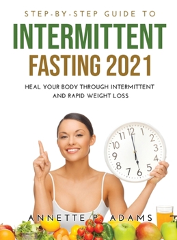 Hardcover Step-by-Step Guide to Intermittent Fasting 2021: Heal Your Body Through Intermittent and Rapid Weight Loss Book