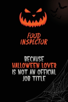 Food Inspector Because Halloween Lover Is Not An Official Job Title: 6x9  120 Pages Halloween Special Pumpkin Jack O'Lantern Blank Lined Paper Notebook Journal