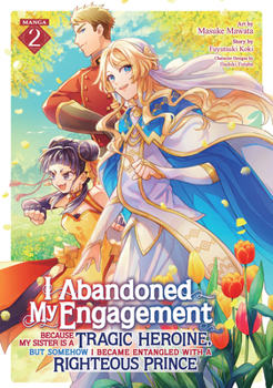 Paperback I Abandoned My Engagement Because My Sister Is a Tragic Heroine, But Somehow I Became Entangled with a Righteous Prince (Manga) Vol. 2 Book
