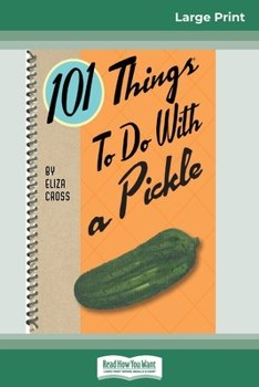 Paperback 101 Things to do with a Pickle (16pt Large Print Edition) [Large Print] Book