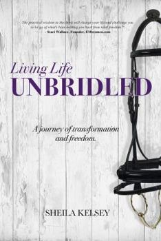 Paperback Living Life Unbridled: A Journey of Transformation and Freedom Book