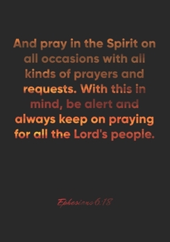 Paperback Ephesians 6: 18 Notebook: And pray in the Spirit on all occasions with all kinds of prayers and requests. With this in mind, be ale Book