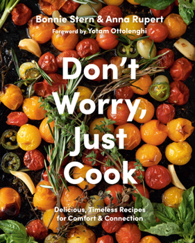 Hardcover Don't Worry, Just Cook: Delicious, Timeless Recipes for Comfort and Connection Book