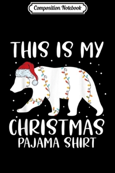 Composition Notebook: Polar Bear Christmas Pajama Xmas Santa Bear Lover Gift  Journal/Notebook Blank Lined Ruled 6x9 100 Pages