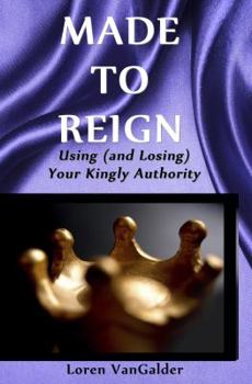 Paperback Made to Reign: Using (and Losing) Your Kingly Authority Book