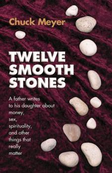 Paperback Twelve Smooth Stones a Father Writes to His Daughter about Money, Sex, Spirituality and Other Things That Really Matter Book
