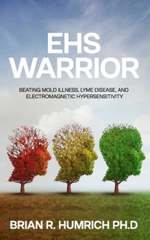 Paperback EHS Warrior: Beating Mold Illness, Lyme Disease, and Electromagnetic Hypersensitivity Book