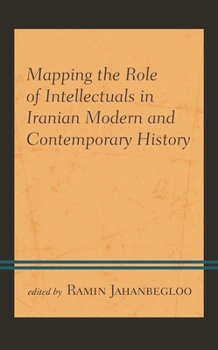 Hardcover Mapping the Role of Intellectuals in Iranian Modern and Contemporary History Book