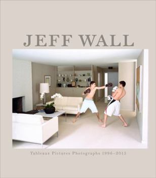 Jeff Wall: Tableaux Pictures Photographs 1996-2013