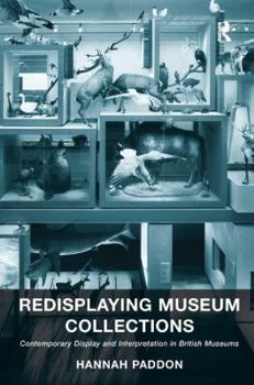Hardcover Redisplaying Museum Collections: Contemporary Display and Interpretation in British Museums Book