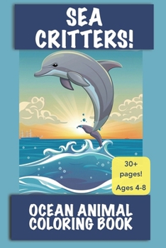Sea Critters!: Ocean Animal Coloring Book | Great for kids 4-8