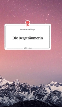 Hardcover Die Bergträumerin. Life is a Story - story.one [German] Book