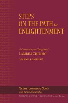 Hardcover Steps on the Path to Enlightenment: A Commentary on Tsongkhapa's Lamrim Chenmo, Volume 4: Samatha Book