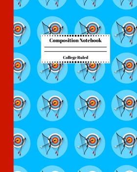 Composition Notebook College Ruled: Olympic Archery Themed Journal | Cute Gifts for Archers and Arrow Shooting Fans, Girls Boys Students and Adults. Blue Cover