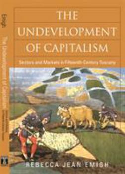Paperback The Undevelopment of Capitalism: Sectors and Markets in Fifteenth-Century Tuscany Book