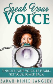 Paperback Speak Your Voice: Unmute Your Voice. Be Heard. Get Your Power Back Book