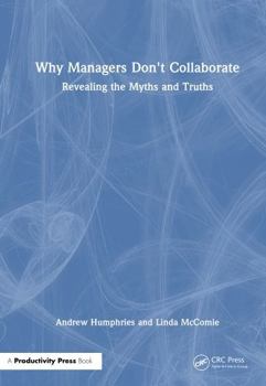 Hardcover Why Managers Don't Collaborate: Revealing the Myths and Truths Book