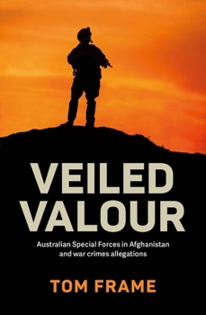Paperback Veiled Valour: War crimes allegations and the Australian Defence Force in Afghanistan Book