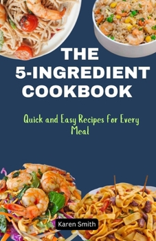 Paperback The 5-Ingredient Cookbook: Quick and Easy Recipes for Every Meal Book