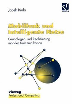 Mobilfunk Und Intelligente Netze: Grundlagen Und Realisierung Mobiler Kommunikation