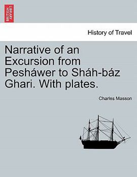 Paperback Narrative of an Excursion from Pesháwer to Sháh-Báz Ghari. with Plates. Book