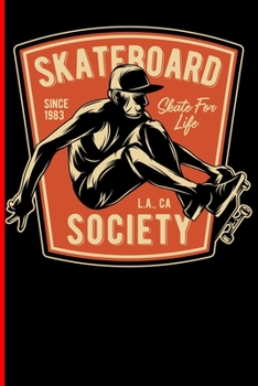 Skateboard Since 1983 Skate For Life L.A., CA Society: Skateboard Notebook For Flip Trick Freestyle Or Just Skating (Skateboarding)