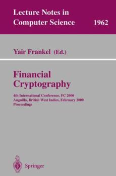 Paperback Financial Cryptography: 4th International Conference, FC 2000 Anguilla, British West Indies, February 20-24, 2000 Proceedings Book