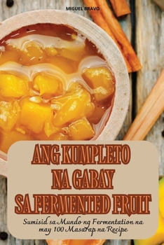Paperback Ang Kumpleto Na Gabay Sa Fermented Fruit [Philippine (Other)] Book