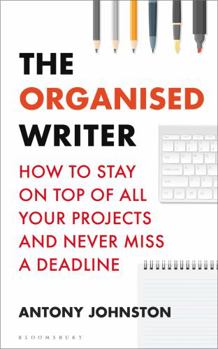 Paperback The Organised Writer: How to Stay on Top of All Your Projects and Never Miss a Deadline Book