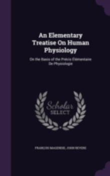 Hardcover An Elementary Treatise On Human Physiology: On the Basis of the Précis Élémentaire De Physiologie Book
