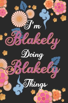 Paperback I'm Blakely Doing Blakely Things Notebook Birthday Gift: Personalized Name Journal Writing Notebook For Girls and Women, 100 Pages, 6x9, Soft Cover, M Book