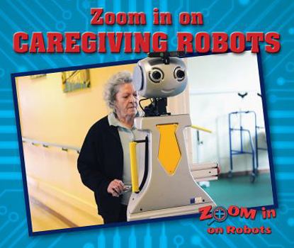 Zoom in on Caregiving Robots - Book  of the Zoom in on Robots