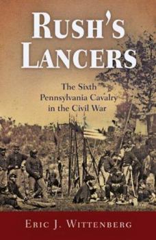 Hardcover Rush's Lancers: The Sixth Pennsylvania Cavalry in the Civil War Book