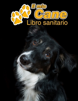 Paperback Il mio cane Libro sanitario: Border Collie - 109 Pagine - Dimensioni 22cm x 28cm - Quaderno da compilare per le vaccinazioni, visite veterinarie, d [Italian] Book