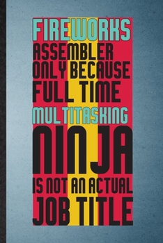 Paperback Fireworks Assembler Only Because Full Time Multitasking Ninja Is Not an Actual Job Title: Lined Notebook Fireworks Firecracker. Journal For Theme Park Book