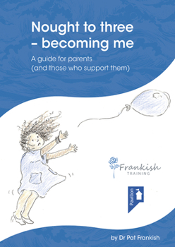 Paperback Nought to Three - Becoming Me: A Guide for Parents (and Those Who Support Them) Book