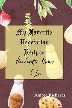 Paperback My Favorite Vegetarian Recipes: Handwritten Recipes I Love Book