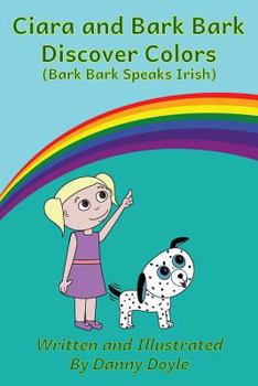 Paperback Ciara and Bark Bark Discover Colors: (Bark Bark Speaks Irish) Book