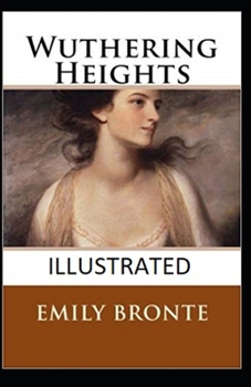 Wuthering Heights Illustrated By Emily Bronte (Classic Master Piece)