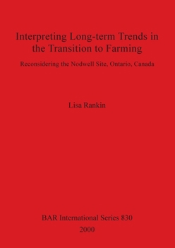 Paperback Interpreting Long-term Trends in the Transition to Farming: Reconsidering the Nodwell Site, Ontario, Canada Book