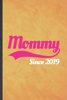 Mommy Since 2019: Funny Blank Lined Pregnancy Announcement Notebook/ Journal, Graduation Appreciation Gratitude Thank You Souvenir Gag Gift, Superb Graphic 110 Pages
