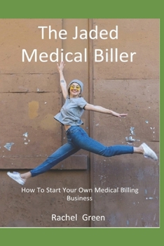 Paperback How To Start Your Own Medical Billing Business: The Jaded Medical Biller Book